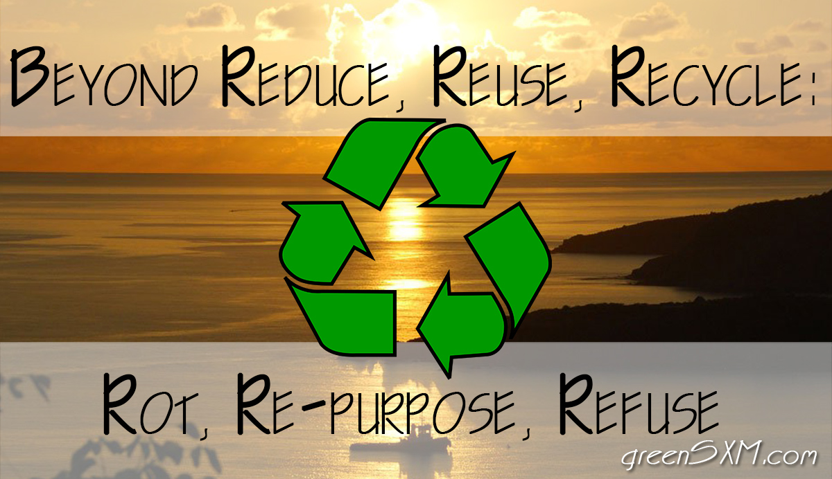 beyond-reduce-reuse-recycle-refuse-rot-re-purpose-green-sxm